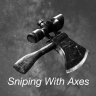 Sniping With Axes